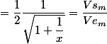 =\dfrac{1}{2}\dfrac{1}{\sqrt{1+\dfrac{1}{x}}}=\dfrac{Vs_m}{Ve_m}